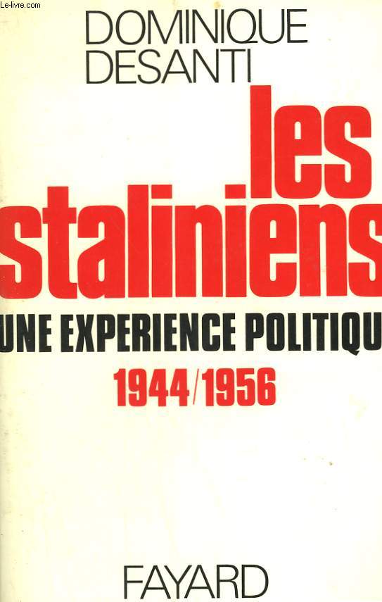LES STALINIENS. UNE EXPERIENCE POLITIQUE 1944/1956.