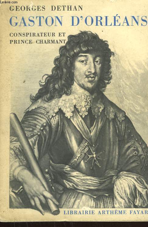 GASTON D'ORLEANS. CONSPIRATION ET PRINCE CHARMANT.