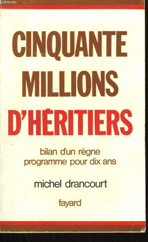 CINQUANTE MILLIONS D'HERITIERS. BILAN D'UN REGNE. PROGRAMME POUR DIX ANS.