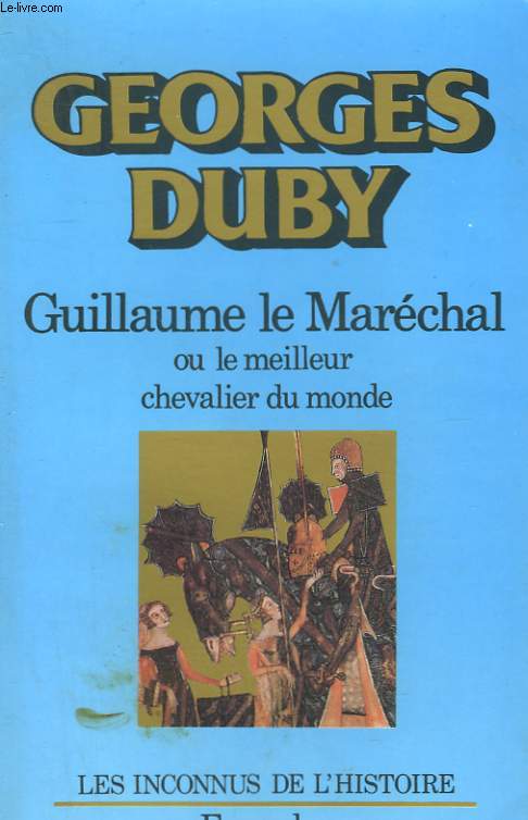 GUILLAUME LE MARECHAL OU LE MEILLEUR CHEVALIER DU MONDE.