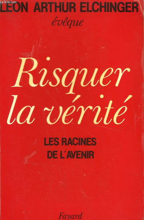 RISQUER LA VERITE. LES RACINES DE L'AVENIR.