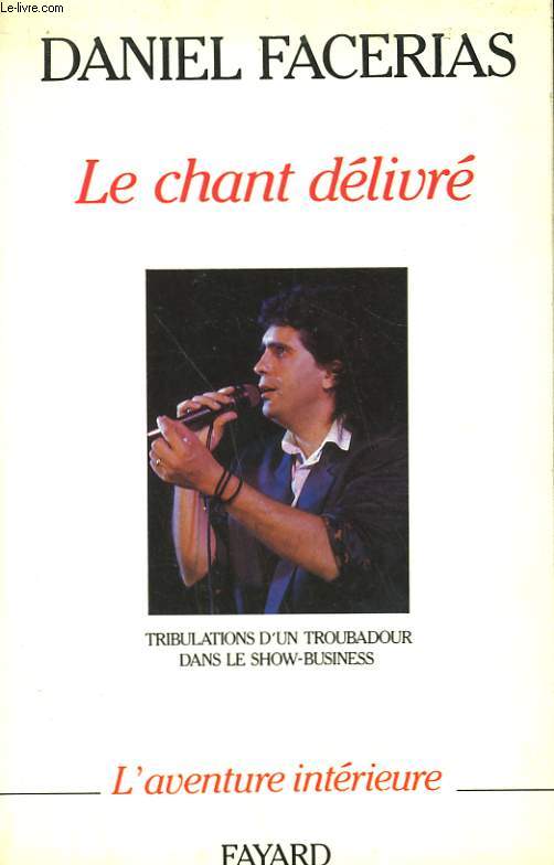 LE CHANT DELIVRE. TRIBULATIONS D'UN TROUBADOUR DANS LE SHOW - BUSINESS.