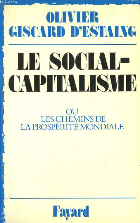 LE SOCIAL-CAPITALISME OU LES CHEMINS DE LA PROSPERITE MONDIALE.