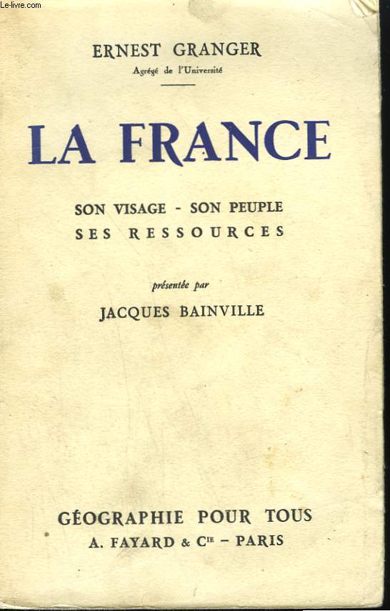 LA FRANCE. SON VISAGE, SON PEUPLE, SES RESSOURCES.