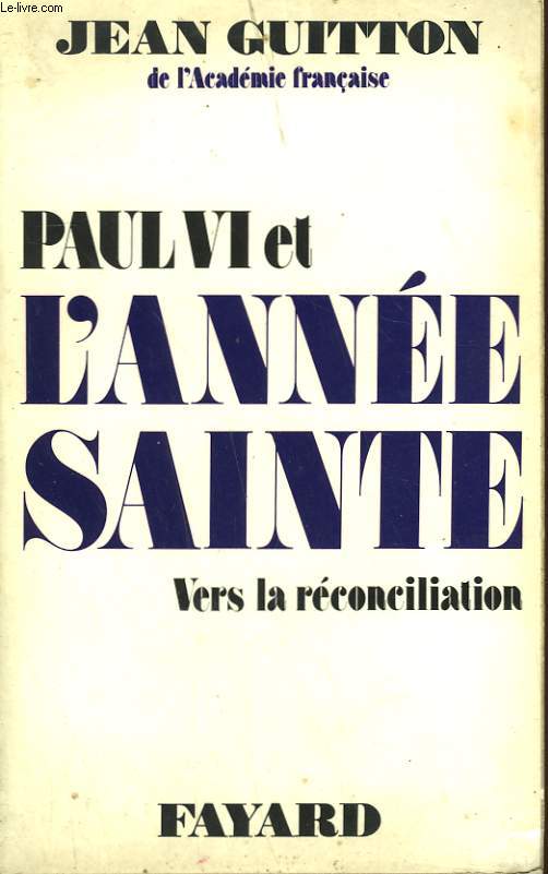 PAUL VI ET L'ANNEE SAINTE. VERS LA RECONCILIATION.