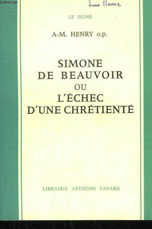 SIMONE DE BEAUVOIR OU L'ECHEC D'UNE CHRETIENTE.