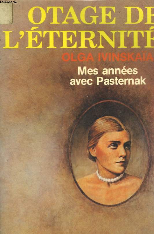 OTAGE DE L'ETERNITE. MES ANNEES AVEC PASTERNAK.