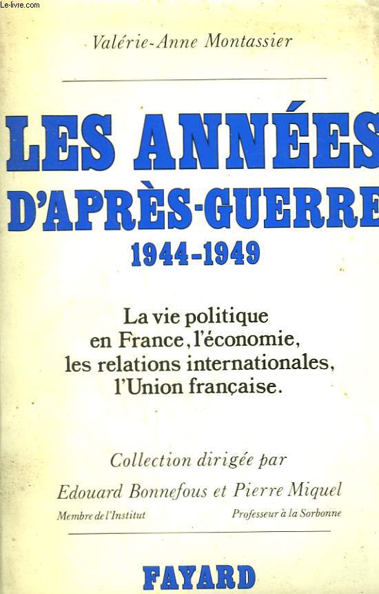 LES ANNEES D'APRES GUERRE. 1944-1949. LA VIE POLITIQUE EN FRANCE, L'ECONOMIE, LES RELATIONS INTERNATIONALES, L'UNION FRANCAISE.