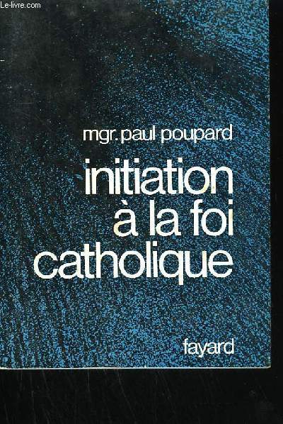 INITIATION A LA FOI CATHOLIQUE.