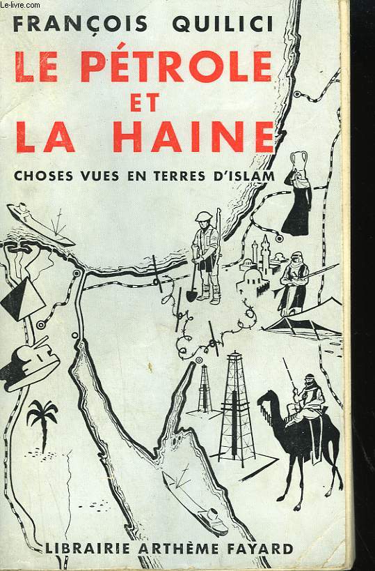 LE PETROLE ET LA HAINE. CHOSES VUES EN TERRES D'ISLAM.