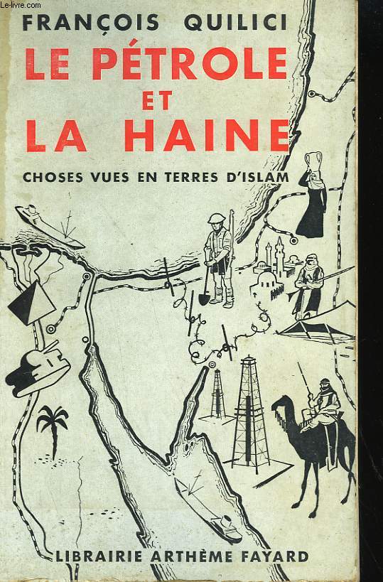 LE PETROLE ET LA HAINE. CHOSES VUES EN TERRES D'ISLAM.