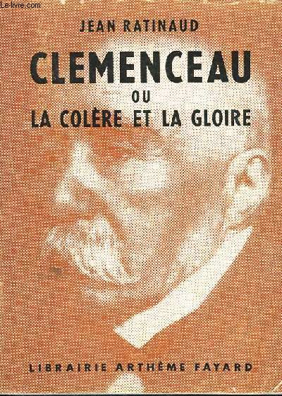 CLEMENCEAU OU LA COLERE ET LA GLOIRE.