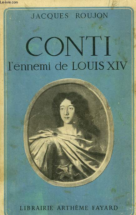 CONTI. L'ENNEMI DE LOUIS XIV.