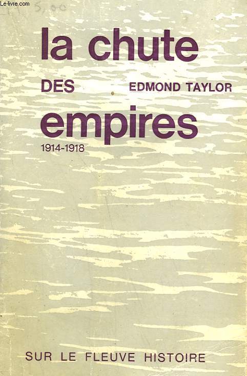 LA CHUTE DES EMPIRES. 1914-1918.