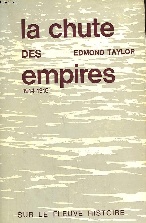 LA CHUTE DES EMPIRES. 1914-1918.