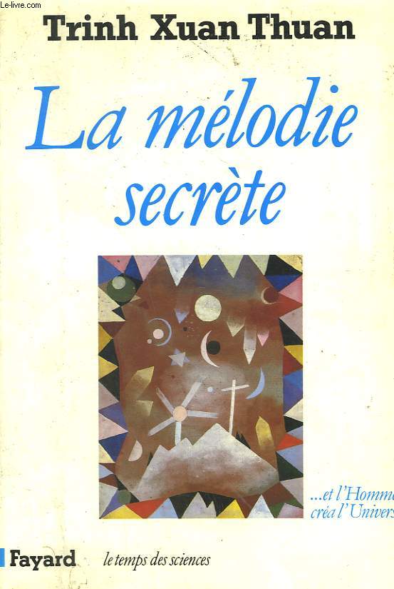 LA MELODIE SECRETE. ET L'HOMME CREA L'UNIVERS.