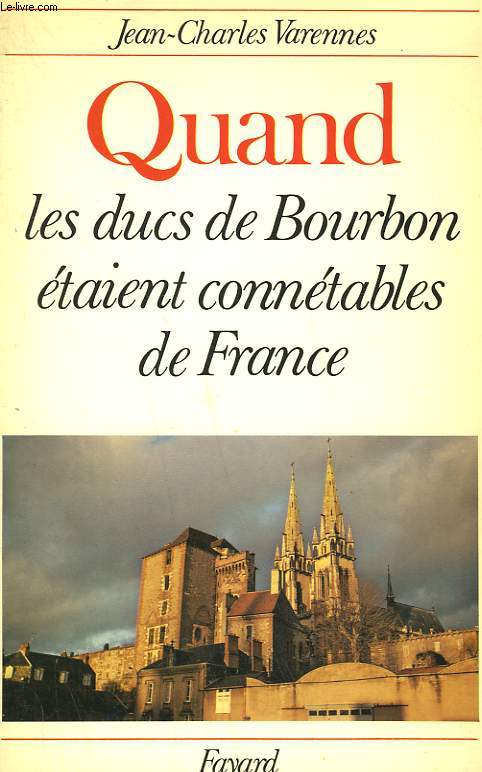 QUAND LES DUCS DE BOURBON ETAIENT CONNETABLES DE FRANCE.