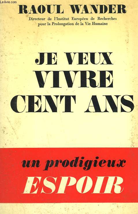 JE VEUX VIVRE CENT ANS. UN PRODIGIEUX ESPOIR.