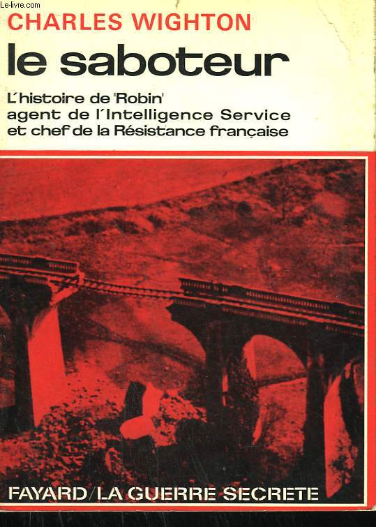 LE SABOTEUR. L'HISTOIRE DE ROBIN AGENT DE L'INTELLIGENCE SERVICE ET CHEF DE LA RESISTANCE FRANCAISE.