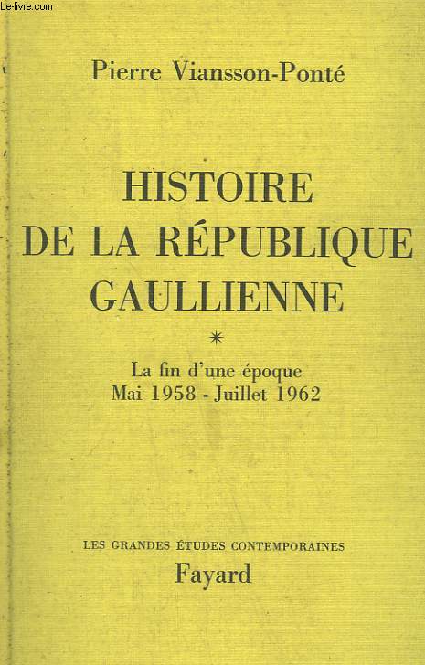 HISTOIRE DE LA REPUBLIQUE GAULIENNE. TOME 1 : LA FIN D'UNE EPOQUE. MAI 1958 - JUILLET 1962.