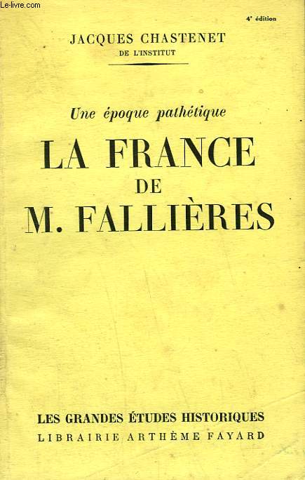 UNE EPOQUE PATHETIQUE. LA FRANCE DE M.FALLIERES.