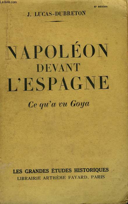 NAPOLEON DEVANT L'ESPAGNE. CE QU'A VU GOYA.