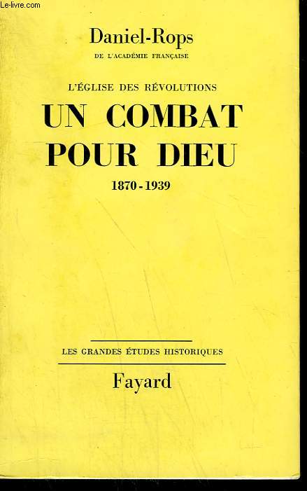 L'EGLISE DES REVOLUTIONS TOME 2 : UN COMBAT POUR DIEU. 1870-1939.