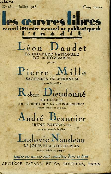 LES OEUVRES LIBRES N 25. LA CHAMBRE NATIONALE DU 16 NOVEMBRE PAR LEON DAUDET SUIVI DE SACERDOS IN ATERNUM PAR PIERRE MILLE SUIVI DE HUGUETTE OU LE RETOUR A LA VIE BOURGEOISE PAR ROBERT DIEUDONNE SUIVI DE IRENE EXIGEANTE PAR ANDRE BEAUNIER.