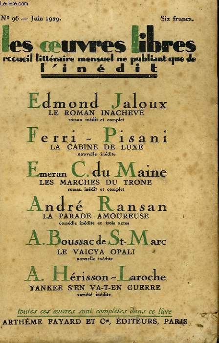 LES OEUVRES LIBRES N 96. LE ROMAN INACHEVE PAR EDMOND JALOUX SUIVI DE LA CABINE DE LUXE PAR FERRI-PISANI SUIVI DE LES MARCHES DU TRONE PAR EMERAN C. DU MAINE SUIVI DE LA PARADE AMOUREUSE PAR ANDRE RANSAN SUIVI DE LA VAICYA OPALI PAR BOUSSAC DE ST MARC.