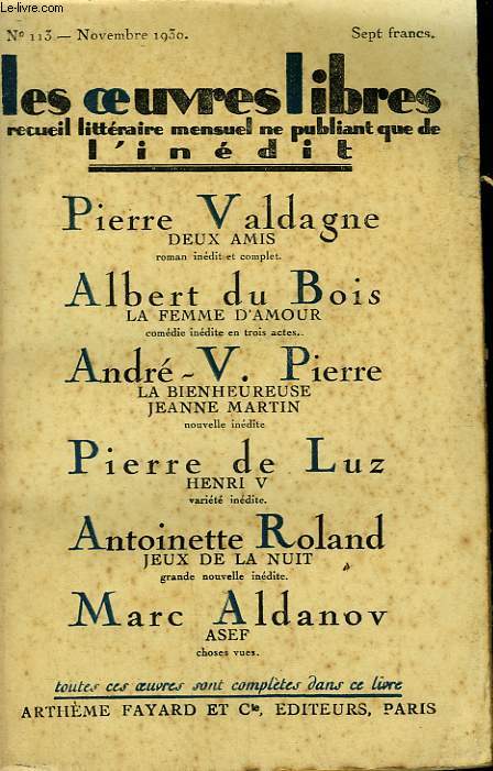 LES OEUVRES LIBRES N 113. DEUX AMIS PAR PIERRE VALDAGNE SUIVI DE LA FEMME D'AMOUR PAR ALBERT DU BOIS SUIVI DE LA BIENHEUREUSE JEANNE MARTIN PAR ANDRE V. PIERRE SUIVI DE HENRI V PAR PIERRE DE LUZ SUIVI DE JEUX DE LA NUIT PAR ANTOINETTE ROLAND.