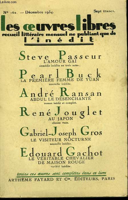 LES OEUVRES LIBRES N 162. L'AMOUR GAI PAR STEVE PASSEUR SUIVI DE LA PREMIERE FEMME DE YUAN PAR PEARL BUCK SUIVI DE AU JAPON PAR RENE JOUGLET SUIVI DE ABDUL LE DESENCHANTE PAR ANDRE RANSAN SUIVI DE LE VISITEUR NOCTURNE PAR GABRIEL-JOSEPH GROS.