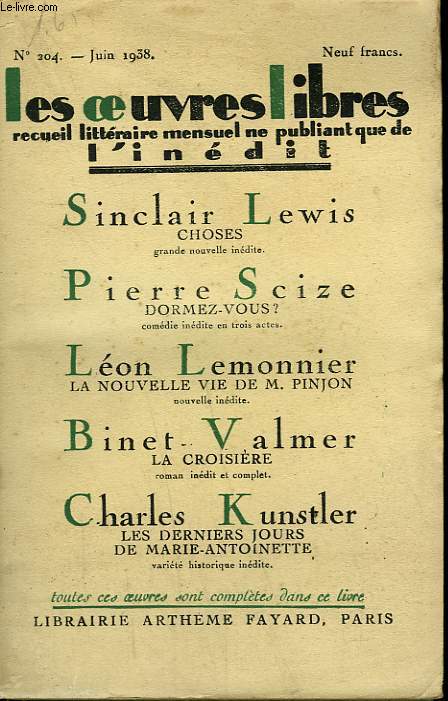 LES OEUVRES LIBRES N 204. CHOSES PAR SINCLAIR LEWIS SUIVI DE DORMEZ-VOUS? PAR PIERRE SCIZE SUIVI DE LA NOUVELLE VIE DE M. PINJON PAR LEON LEMONNIER SUIVI DE LA CROISIERE PAR BINET-VALMER.