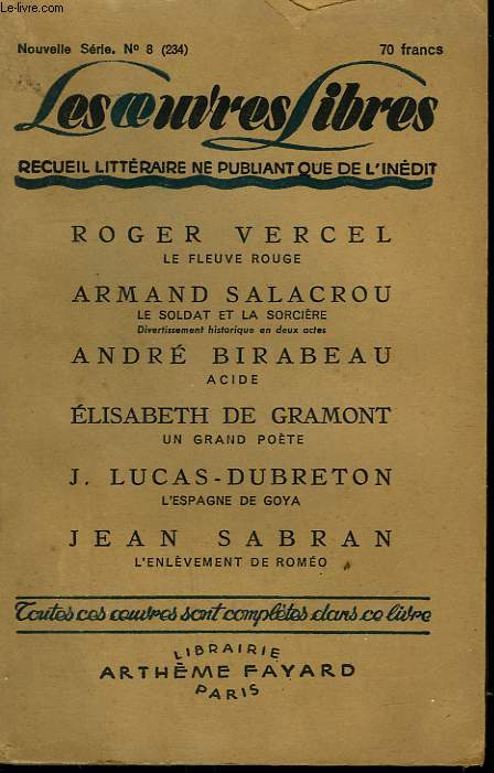 LES OEUVRES LIBRES N 234. NOUVELLE SERIE N 8. LE FLEUVE ROUGE PAR ROGER VERCEL SUIVI DE LE SOLDAT ET LA SORCIERE PAR ARMAND SALACROU SUIVI DE ACIDE PAR ANDRE BIRABEAU SUIVI DE UN GRAND POETE PAR DE GRAMONT E.