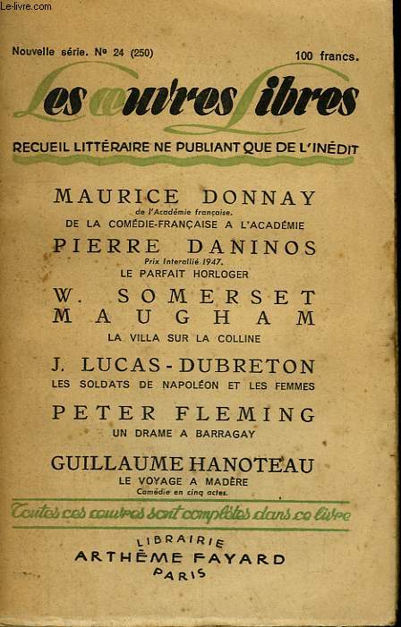 LES OEUVRES LIBRES N 250. NOUVELLE SERIE N 24. DE ACOMEDIE FRANCAISE A L'ACADEMIE PAR MAURICEDONNAYSUIVI DE UN DRAME A BARRAGAY PAR PETER FLEMING SUIVI E LE VOYAGE A MADERE PAR GUILLAUME HANOTEAU.