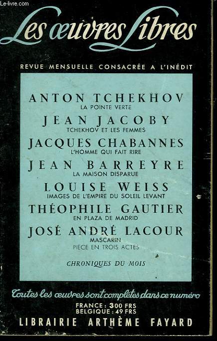 LES OEUVRES LIBRES. NOUVELLE SERIE N 162. LA POINTE VERTE PAR ANTON TCHEKHOV SUIVI DE TCHEKHOV ET LES FEMMES PAR JEAN JACOBY SUIVI DE L'HOMME QUI FAIT RIRE PAR JACQUES CHABANNES SUIVI DE LA MAISON DISPARUE PAR JEAN BARREYRE.