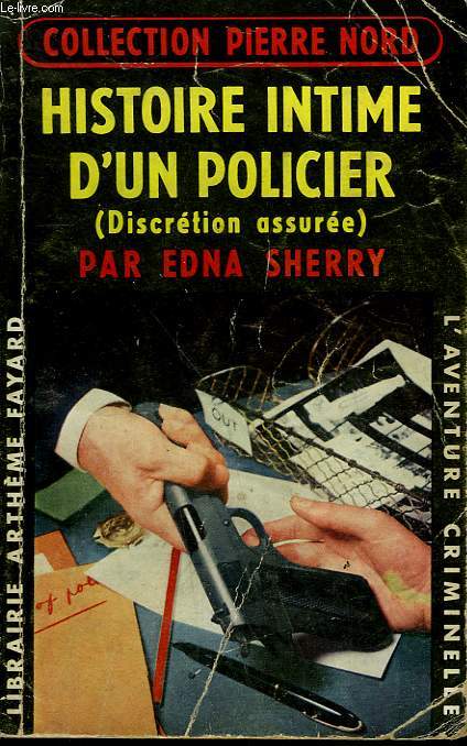HISTOIRE INTIME D'UN POLICIER. ( DISCRETION ASSUREE ) . COLLECTION L'AVENTURE CRIMINELLE N 36.