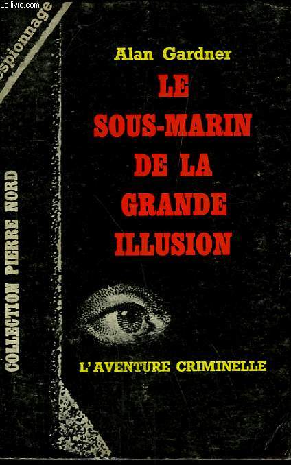 LE SOUS MARIN DE LA GRANDE ILLUSION. COLLECTION L'AVENTURE CRIMINELLE N 162