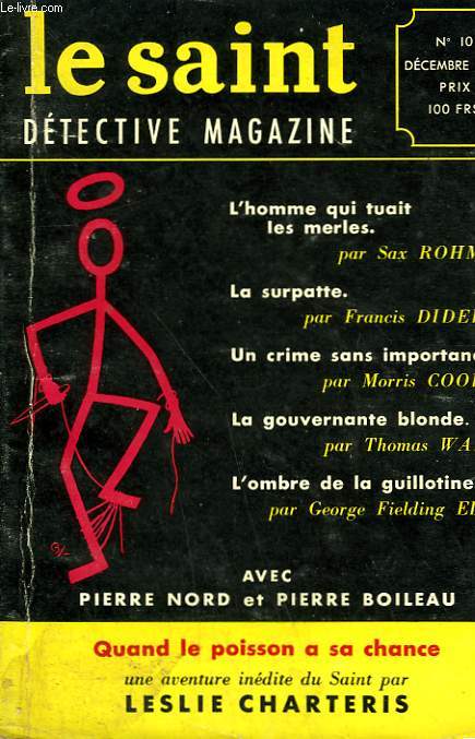 LE SAINT DETECTIVE MAGAZINE N 10. QUAND LE POISSON A SA CHANCE PAR LESLIE CHARTERIS SUIVI DE L'HOMME QUI TUAIT LES MERLES PAR SAX ROHMER SUIVI DE LA SURPATTE PAR FRANCIS DIDELOT SUIVI DE UN CRIME SANS IMPORTANCE PAR MORRIS COOPER.