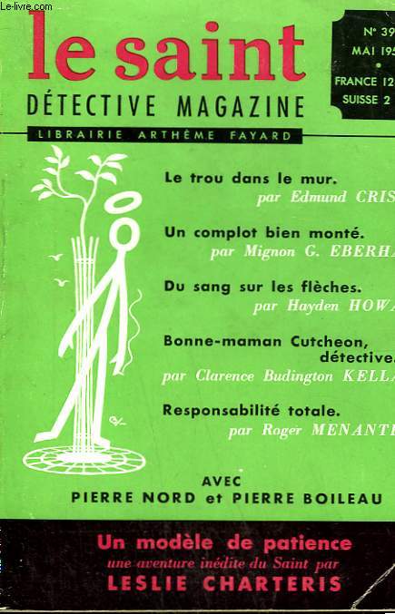 LE SAINT DETECTIVE MAGAZINE N 39. UN MODELE DE PATIENCE PAR LESLIE CHARTERIS SUIVI DE LE TROU DANS LE MUR PAR EDMUND CRISPIN SUIVI DE DU SANG SUR LES FLECHES PAR HAYDEN HOWARD SUIVI DE MEURTRE EN PRISON PAR NIGEL MORLAND .