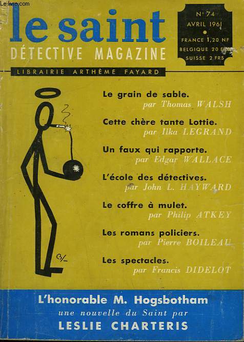 LE SAINT DETECTIVE MAGAZINE N 74. L'HONORABLE M. HOGSBOTHAM PAR LESLIE CHARTERIS SUIVI DE LE GRAIN DE SABLE PAR THOMAS WALSH SUIVI DE CETTE CHERE TANTE LOTTIE PAR ILKA LEGRAND SUIVI DE UN FAUX QUI RAPPORTE PAR EDGAR WALLACE.