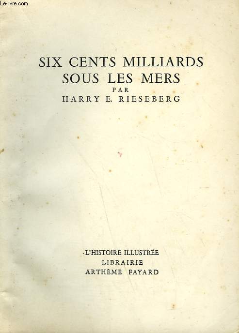 SIX CENTS MILLIARDS SOUS LES MERS. COLLECTION L'HISTOIRE ILLUSTREE N 21.