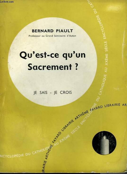 QU'EST CE QU'UN SACREMENT ? COLLECTION JE SAIS-JE CROIS N 49. ENCYCLOPEDIE DU CATHOLIQUE AU XXEME SIECLE.