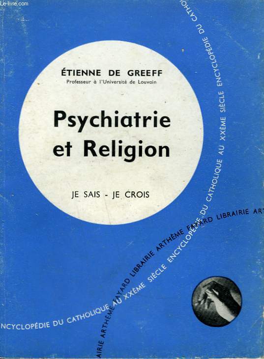 PSYCHIATRIE ET RELIGION. COLLECTION JE SAIS-JE CROIS N 92. ENCYCLOPEDIE DU CATHOLIQUE AU XXEME.