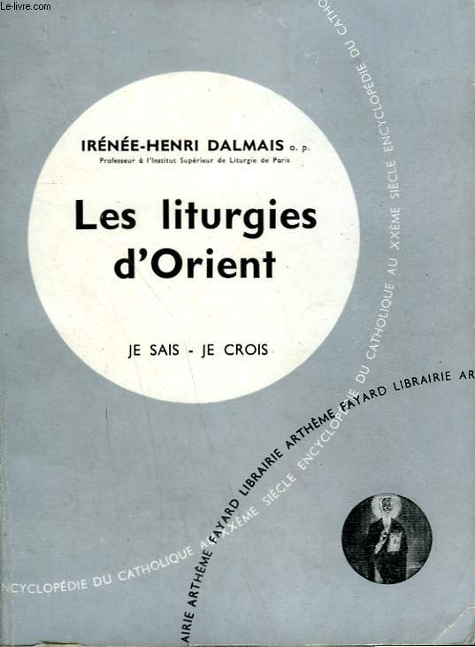 LES LITURGIES D'ORIENT. COLLECTION JE SAIS-JE CROIS N 111. ENCYCLOPEDIE DU CATHOLIQUE AU XXEME.