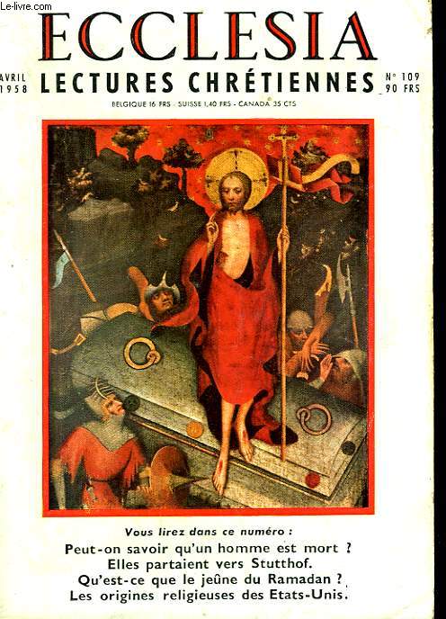 ECCLESIA. LECTURES CHRETIENNES N 109. PEUT ON SAVOIR QU'UN HOMME EST MORT? ELLES PARTAIENT VERS STUTTHOF, QU'EST CE QUE LE JEUNE DU RAMADAN? LES ORIGINES RELIGIEUSES DES ETATS UNIS.