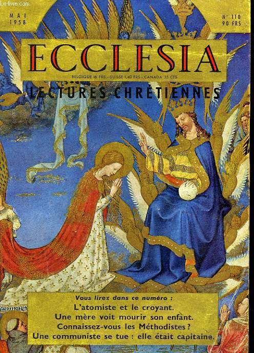 ECCLESIA. LECTURES CHRETIENNES N 110. L'ATOMISTE ET LE CROYANT, UNE MERE VOIT MOURIR SON ENFANT, CONNAISSEZ VOUS LES METHODISTES? UNE COMMUNISTE SE TUE : ELLE ETAIT CAPITAINE.