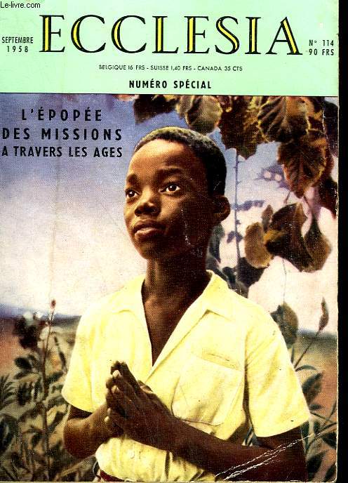 ECCLESIA. LECTURES CHRETIENNES N 114. NUMERO SPECIAL. LES PREMIERS SIECLES DE LA MISSION UNIVERSELLE PAR A. RETIF, LES MISSIONS CHEZ LES BARBARES PAR MGR. CRISTIANI, MISSIONS AU MOYEN AGE PAR MADELEINE OCHSE, LA BELLE EPOQUE DES MISSIONS PAR H.B.MAITRE.