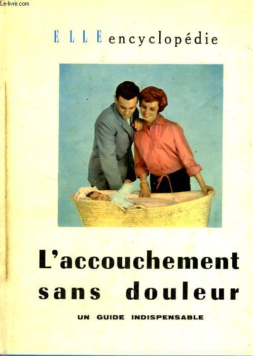 L'ACCOUCHEMENT SANS DOULEUR. UN GUIDE INDISPENSABLE. COLLECTION : ELLE ENCYCLOPEDIE N 1.