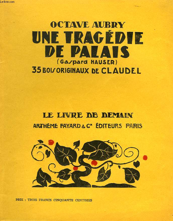 UNE TRAGEDIE DE PALAIS. GASPARD HAUSER. 35 BOIS ORIGINAUX DE CLAUDEL .LE LIVRE DE DEMAIN N 144.