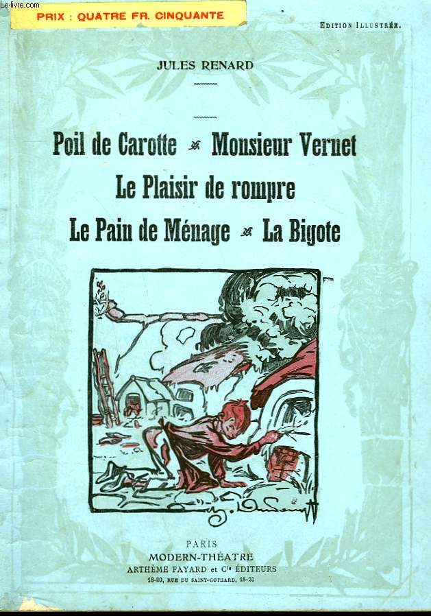 THEATRE COMPLET DANS CE VOLUME. POILDE CAROTTE SUIVI DE MONSIEUR VERNET SUIVI DE LE PLAISIR DE ROMPRE SUIVI DE LE PAIN DE MENAGE SUIVI DE LA BIGOTE.